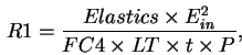 \begin{displaymath}
R1 = \frac{Elastics \times E_{in}^2}{FC4 \times LT \times t \times P},
\end{displaymath}