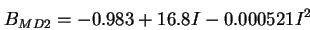 \begin{displaymath}
B_{MD2} = -0.983 + 16.8 I - 0.000521 I^2
\end{displaymath}