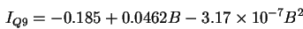 \begin{displaymath}
I_{Q9} = -0.185 + 0.0462 B - 3.17\times10^{-7} B^2
\end{displaymath}